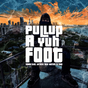 Pull Up a Yuh Foot (Explicit)