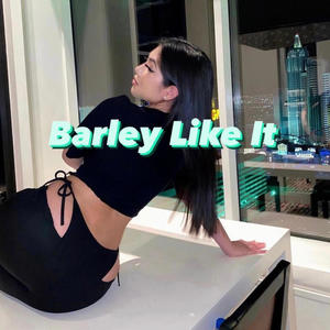 Barley Like It (Explicit)