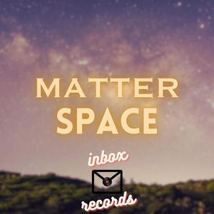 MATTER SPACE