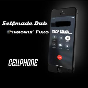 SelfMade Dub - Cell phone(feat. Grenadethrowin' Fuko) (Explicit)