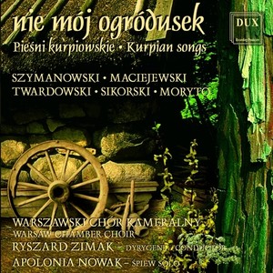 Choral Concert: Warsaw Chamber Opera Chorus - SZYMANOWSKI, K. / MACIEJEWSKI, R. / TWARDOWSKI, R. / SIKORSKI, K. / MORYTO, S. (Kurpian Songs)