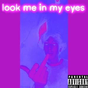 look me in my eyes (Explicit)