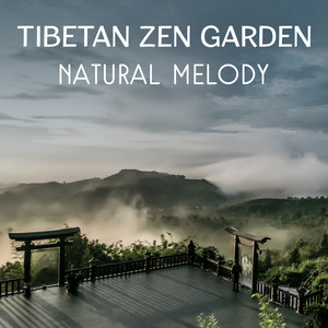 Tibetan Zen Garden: Natural Melody - Buddhist Music for Mindfulness Meditation, Bliss Relief and Healing Therapy, Relaxing Sounds for Yoga