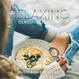 Relaxing Classical Playlist: Music for Breakfast