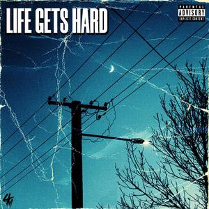 Life Gets Hard (Explicit)