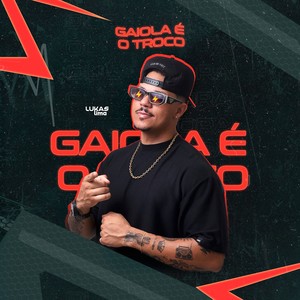 GAIOLA É O TROCO
