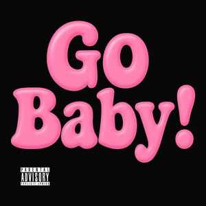 Go Baby (Explicit)
