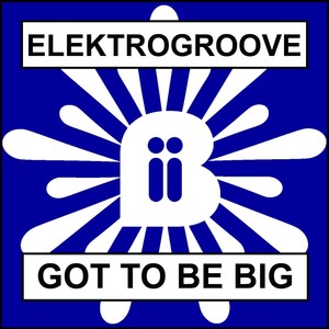 Got To Be Big (Original Mix)