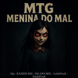 Mtg - Menina Do Mal (feat. Dj xande Bh, LekiProd, DJ PARK PROD & DJ DG DO MN|Explicit)