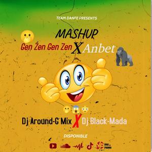 Mashup Gen Zen Gen Zen X Anbèt (feat. Dj Around-G Mix & Dj Black-Mada)