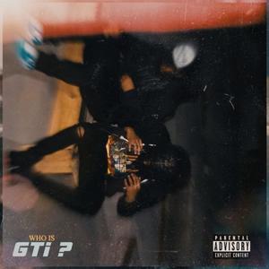 Who is GTI? (Explicit)