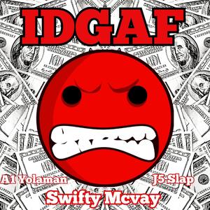 IDGAF (feat. Swifty Mcvay & A1 Yolaman) (Explicit)