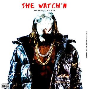 She Watch'n (feat. Ell Baby & Mr. 9:15) (Explicit)