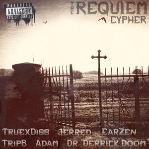 The Requiem Cypher (feat. Jerred, EarZen, TripB, Adam, TruexDiss & Dr. Derrick Doom) [Explicit]