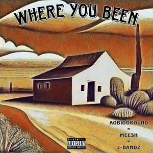 Where you been (feat. J-bandz) (Explicit)