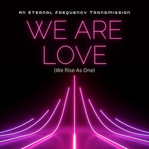 We Are Love (We Rise As One)
