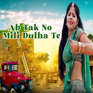 Ab Tak No Mili Dulha Te