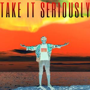 Take It Seriously (Explicit)