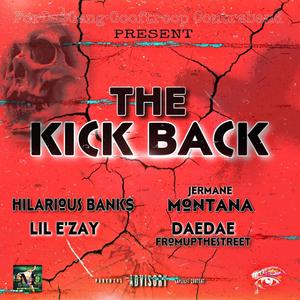 The KickBack (feat. DaeDaeFromUpTheStreet, Jermane Montana & Hilarious Bank$) [Explicit]