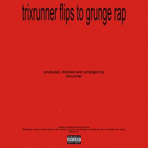 trixrunner flips to grunge rap (Explicit)