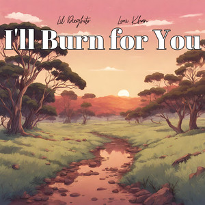 I'll Burn for You (feat. Loui Khan)