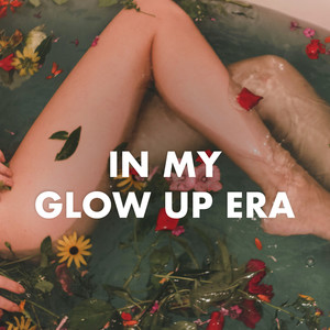 In My Glow Up Era (Explicit)