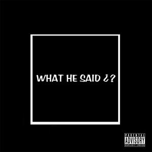 WHAT HE SAID ? (Explicit)