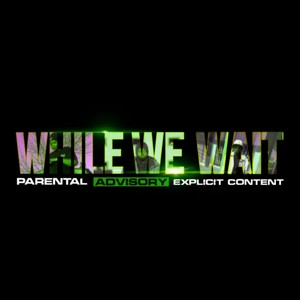 While We Wait (Explicit)