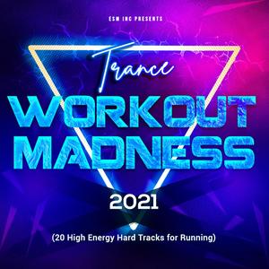 Trance Workout Madness 2021 (20 High Energy Hard Tracks for Running)