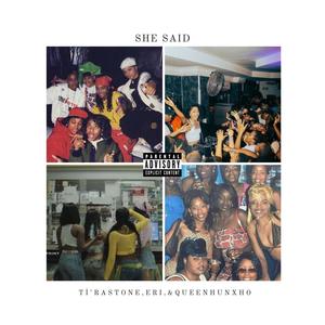 She Said (feat. Eri & Queen Hunxho) (Explicit)