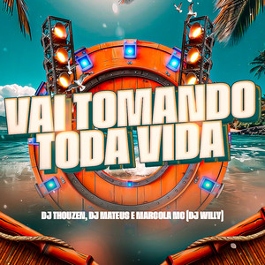 Vai Tomando Toda Vida (Explicit)