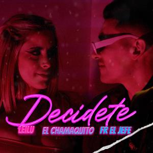 DECÍDETE (feat. Leilu & Chamaquito)