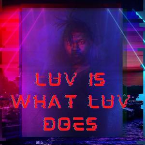 Luv Is What Luv Does (Explicit)