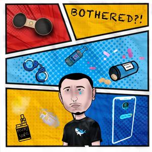 BOTHERED?! (Explicit)