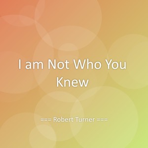 I am Not Who You Knew