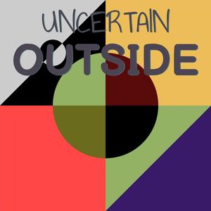 Uncertain Outside