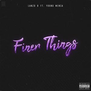 Finer Things (feat. Young Mensa) [Explicit]