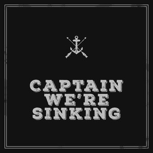 Captain We're Sinking (Explicit)