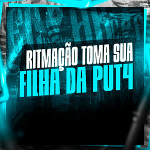 Ritmação Toma Sua Filha da Put4 (Explicit)