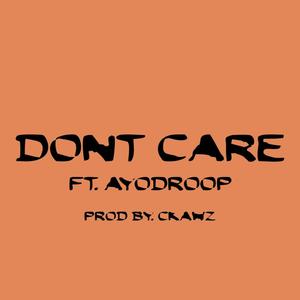 Dont Care (feat. AYODROOP) (Explicit)