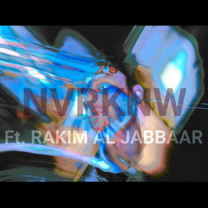 NVRKNW (feat. Rakim Al-Jabbaar) [Explicit]