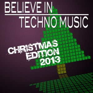 Believe in Techno Music (Christmas Edition 2013)