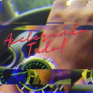 Acelerando Tudo! (Explicit)