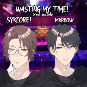 WASTING MY TIME! (Explicit)