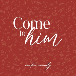 Come to Him