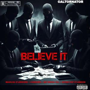 BELIEVE IT (feat. Caltonator, Conquer, Mr Bopha501 & S7VEN POP E'LONDON)