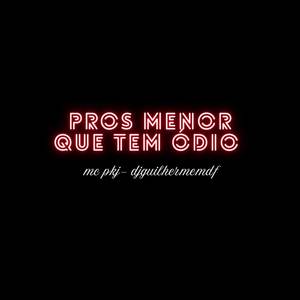 PROS MENOR QUE TEM ÓDIO (Explicit)