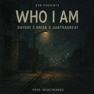 Who I Am (feat. DayDay, Bri$k & GabThaGreat) (Explicit)