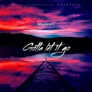 Gotta Let It Go (Explicit)