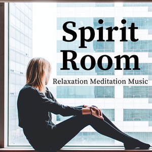 Spirit Room: Relaxation Meditation Music for Stress Relief, Refreshing, Deep Sleep Soul Music Meditation